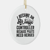 Ich wurde Fluglotsen, weil Piloten Keramik Ornament (Rechts)