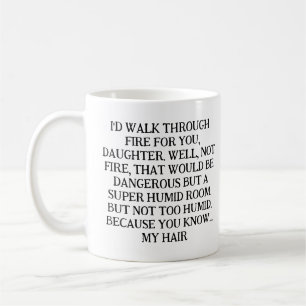 ICH WÜRDE FÜR DICH DURCHS FEUER GEHEN, TOCHTER. KAFFEETASSE