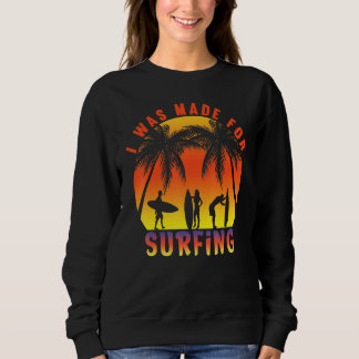Ich wurde für Surfer Sunset Beach Sommer gemacht Sweatshirt