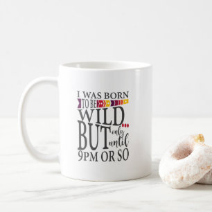 Ich wurde geboren, um wild zu sein, bis 21 Uhr Lus Kaffeetasse