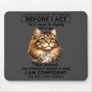 Ich wurde gelehrt, bevor ich handle lustige Katze Mousepad