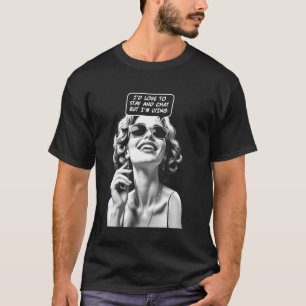 Ich würde gerne bleiben und plaudern, aber ich lüg T-Shirt