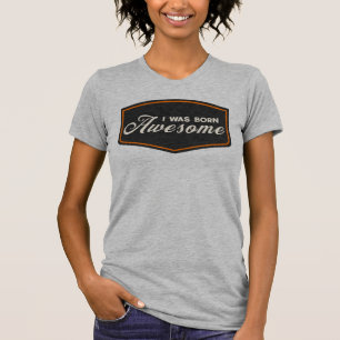 Ich wurde großartig geboren T-Shirt