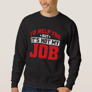 Ich würde Ihnen helfen, aber es ist nicht mein Arb Sweatshirt