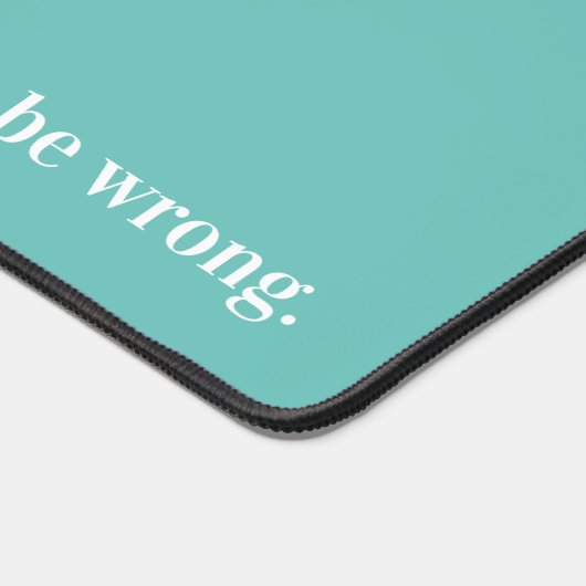 Ich würde Ihnen zustimmen, aber dann hätten wir be Schreibtischunterlage (Ecke)