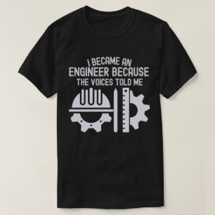 Ich wurde Ingenieur, weil mir die Stimmen sagten T-Shirt
