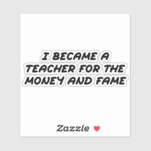 Ich wurde Lehrer für das Geld und den Ruhm Aufkleber