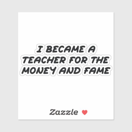 Ich wurde Lehrer für das Geld und den Ruhm Aufkleber (Blatt)