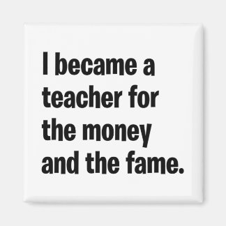 Ich wurde Lehrer für das Geld und den Ruhm. Magnet