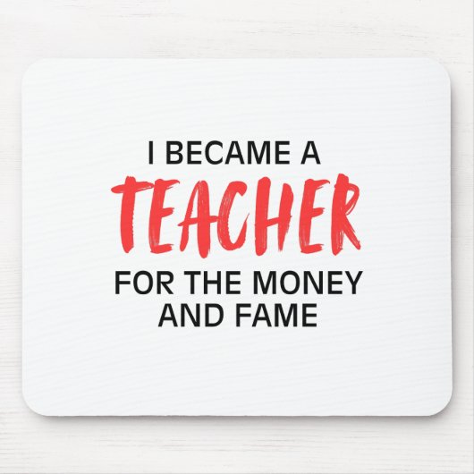 Ich wurde Lehrer für das Geld und den Ruhm Mousepad (Vorne)