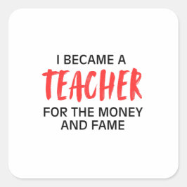 Ich wurde Lehrer für das Geld und den Ruhm Quadratischer Aufkleber