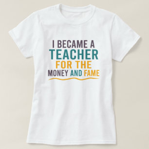 Ich wurde Lehrerin für das Geld und den Ruhm T-Shirt