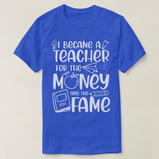 Ich wurde Lehrerin für das Geld und den Ruhm T-Shirt (Design vorne)