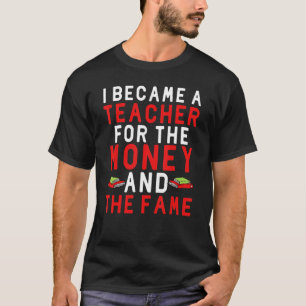 Ich wurde Lehrerin für das Geld und den Ruhm T-Shirt