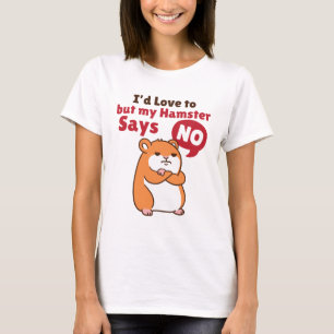 Ich würde Liebe haben, aber mein Hamster sagt nein T-Shirt