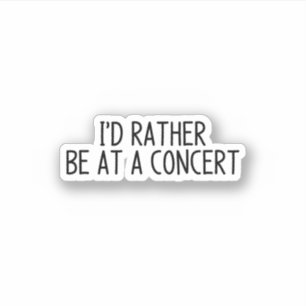 Ich würde lieber auf einem Konzert sein Aufkleber