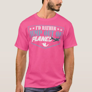 Ich würde lieber aus Flugzeug springen T-Shirt