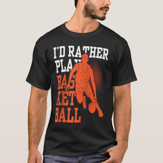 Ich würde lieber Basketball Match Coach Team spiel T-Shirt (Vorderseite)