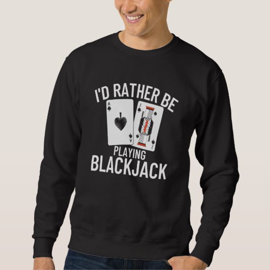 Ich würde lieber Blackjack spielen 4 Sweatshirt (Vorderseite)