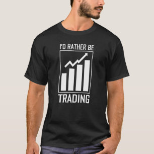 Ich würde lieber Börse oder Aktienmarkt handeln T-Shirt