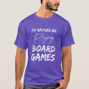 Ich würde lieber Brettspiele spielen Spiele geeky T-Shirt