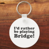 Ich würde lieber Bridge spielen! Schlüsselanhänger (Vorderseite)