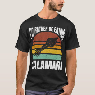 Ich würde lieber Calamari essen Meeresfrüchte Sea T-Shirt
