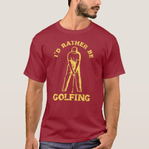 Ich würde lieber den lustigen Golf spielen. T-Shirt