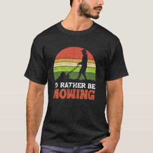Ich würde lieber den Rasen mähen Lustiger Rasenmäh T-Shirt