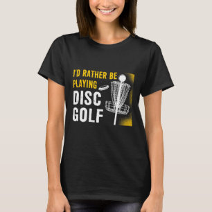 Ich würde lieber Discgolf spielen - Discgolfer T-Shirt