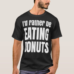 Ich würde lieber Donuts Fun süße leckere Leckerei T-Shirt