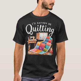 Ich würde lieber eine Näherin für Quiltquilten sei T-Shirt