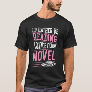 Ich würde lieber eine Science Fiction lesen T-Shirt