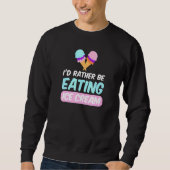 Ich würde lieber Eiscreme essen Sweatshirt (Vorderseite)