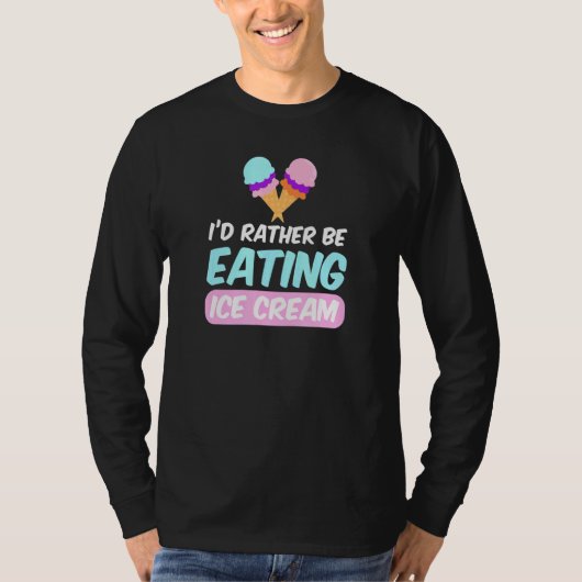 Ich würde lieber Eiscreme essen T-Shirt (Vorderseite)