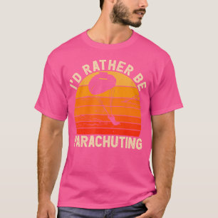 Ich würde lieber Fallschirmspringen T-Shirt
