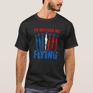 Ich würde lieber fliegen  Flugzeug Luftfahrt Pilot T-Shirt