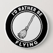 Ich würde lieber fliegen Hexenbesen lustig Button (Vorderseite)