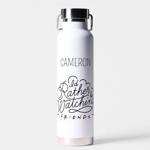 Ich würde lieber FRIENDS™ schauen Tragen Sie Ihr Trinkflasche