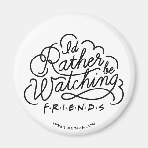 Ich würde lieber FRIENDS™-Skript 2 schauen Magnet