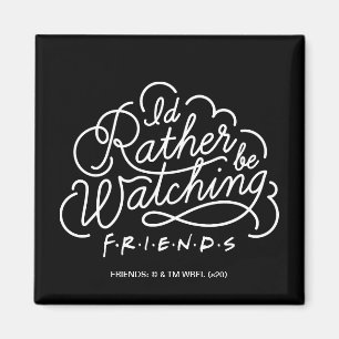 Ich würde lieber FRIENDS™-Skript schauen Magnet