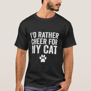 Ich würde lieber für meine Katze jubeln Lustig Ant T-Shirt