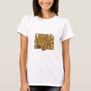 Ich würde lieber Fußball schauen T-Shirt
