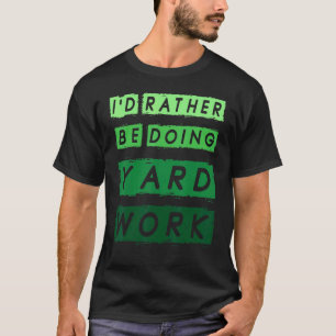 Ich würde lieber Gartenarbeit machen 1 T-Shirt