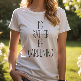 Ich würde lieber Gartenarbeit machen, Gärtners T - T-Shirt