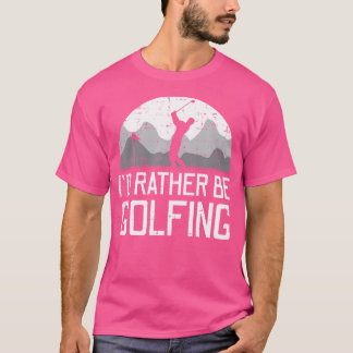 Ich würde lieber Golf spielen Golfspieler Vater T-Shirt