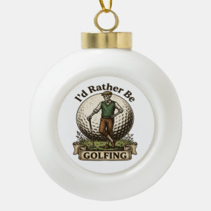Ich würde lieber Golf spielen  Keramik Kugel-Ornament