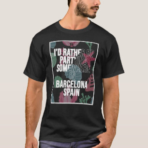 Ich würde lieber irgendwo in Barcelona teilnehmen T-Shirt