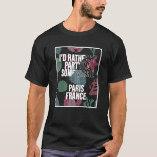 Ich würde lieber irgendwo in Paris teilnehmen T-Shirt