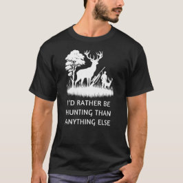 Ich würde lieber jagen als irgendetwas Hirschjagd T-Shirt